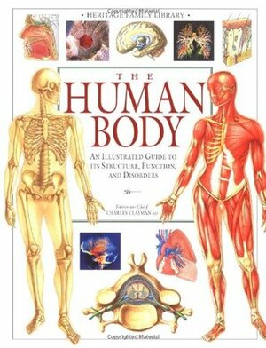 The Human Body (An Illustrated Guide to Its Structure, Function, and Disorders) by Charles B. Clayman