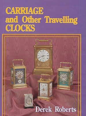 Carriage and Other Travelling Clocks by Derek Roberts