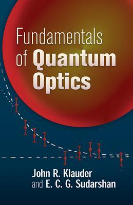 Fundamentals of Quantum Optics by John R. Klauder, E. C. G. Sudarshan