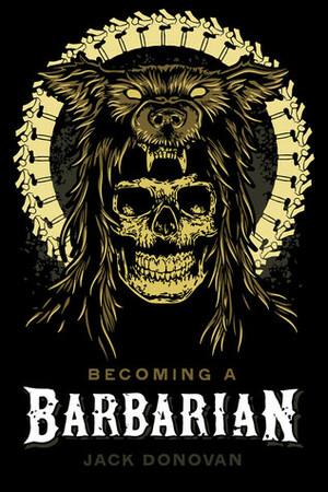 Becoming a Barbarian by Jack Donovan