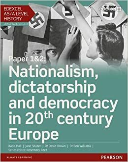 Edexcel AS/A Level History, Paper 1&2: Nationalism, Dictatorship and Democracy in 20th Century Europe by Ben Williams, Katie Hall, David Brown