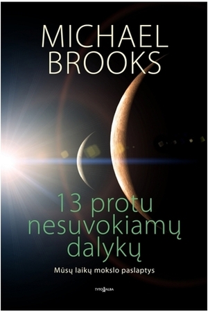 13 protu nesuvokiamų dalykų by Michael Brooks