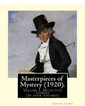 Masterpieces of Mystery (1920). By: Joseph Lewis French: Volume I. Detective stories... (In four volimes) by Joseph Lewis French