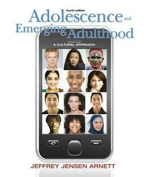 Adolescence and Emerging Adulthood: A Cultural Approach by Jeffrey Jensen Arnett