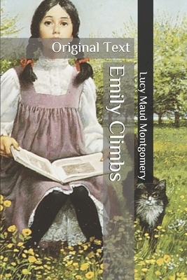 Emily Climbs: Original Text by L.M. Montgomery