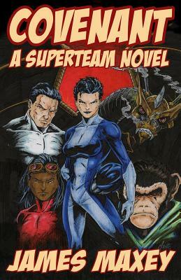 Covenant: A Superteam Novel by James Maxey