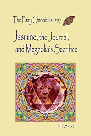Jasmine, the Journal, and Magnolia's Sacrifice by J.H. Sweet