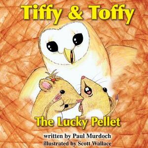 Tiffy and Toffy - The Lucky Pellet by Paul Murdoch