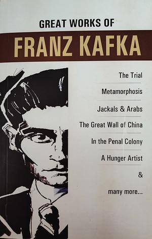 Great Works of Franz Kafka by Franz Kafka