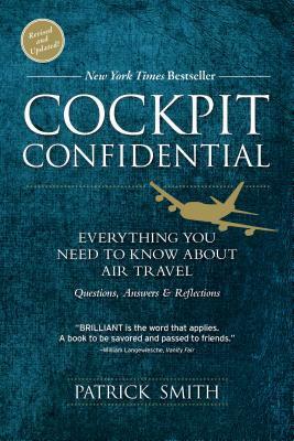 Cockpit Confidential: Everything You Need to Know about Air Travel: Questions, Answers, and Reflections by Patrick Smith