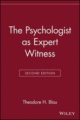 The Psychologist as Expert Witness by Theodore H. Blau