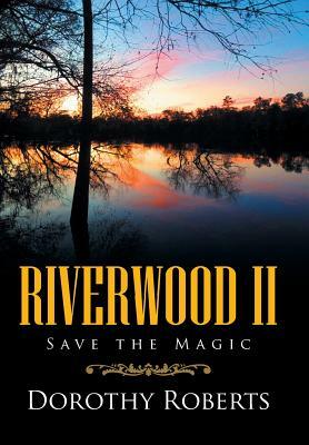 Riverwood II: Save the Magic by Dorothy Roberts