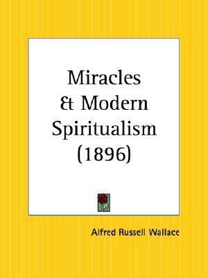 Miracles and Modern Spiritualism by Alfred Russel Wallace