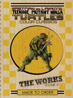 Teenage Mutant Ninja Turtles: The Works, Volume 4 by Kevin Eastman, Peter Laird, Jim Lawson