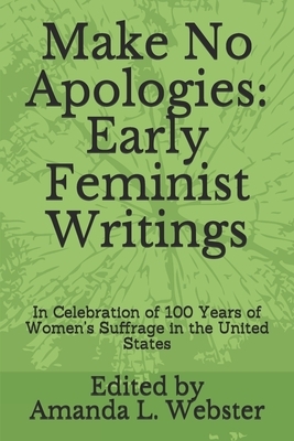 Make No Apologies: Early Feminist Writings: In Celebration of 100 Years of Women's Suffrage in the United States by Elizabeth Cady Stanton, Kate Austin