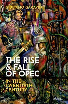 The Rise and Fall of OPEC in the Twentieth Century by Giuliano Garavini