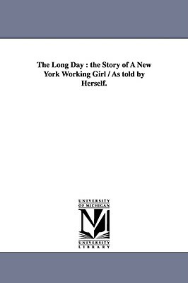 The Long Day: the Story of A New York Working Girl / As told by Herself. by Dorothy Richardson