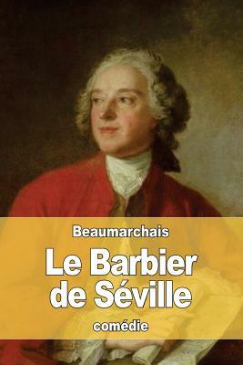 Le Barbier de Séville: ou La Précaution inutile by Pierre-Augustin Caron de Beaumarchais