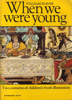 When We Were Young: Two Centuries of Children's Book Illustration by William Feaver