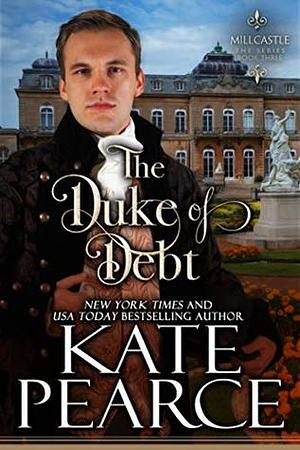 The Duke of Debt: Millcastle Book 3 by Kate Pearce