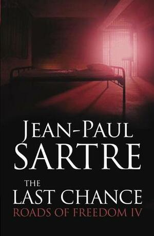 The Last Chance: Roads of Freedom IV by Jean-Paul Sartre, Craig Vasey