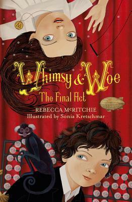 Whimsy and Woe: The Final Act (Whimsy & Woe, #2) by Sonia Kretschmar, Rebecca McRitchie