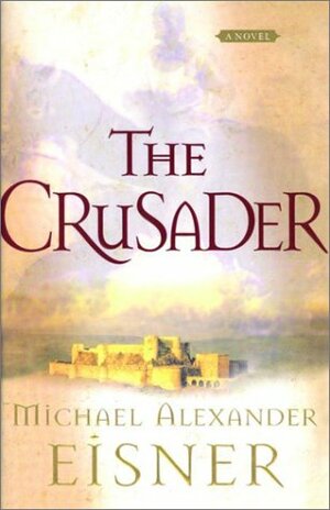 The Crusader: A Novel by Michael Alexander Eisner