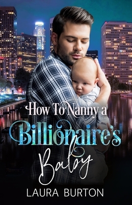 How to Nanny a Billionaire's Baby by Laura Burton