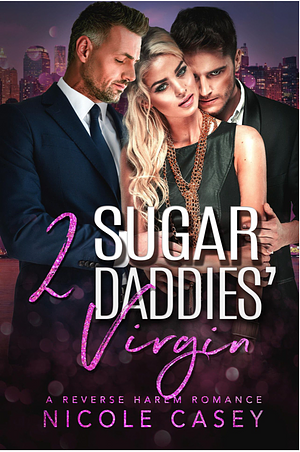 Two Sugar Daddies' Virgin by Nicole Casey