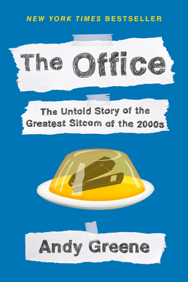 The Office: The Untold Story of the Greatest Sitcom of the 2000s: An Oral History by Andy Greene