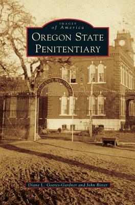Oregon State Penitentiary by John Ritter, Diane L. Goeres-Gardner