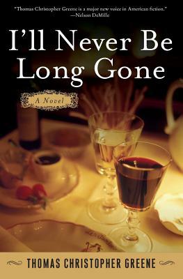 I'll Never Be Long Gone by Thomas Christopher Greene