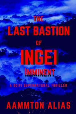 The Last Bastion of Ingei: Imminent by Aammton Alias