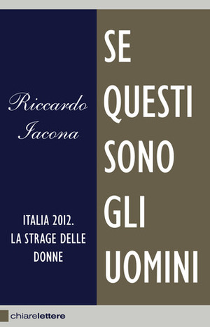 Se questi sono gli uomini: Italia 2012. La strage delle donne by Riccardo Iacona