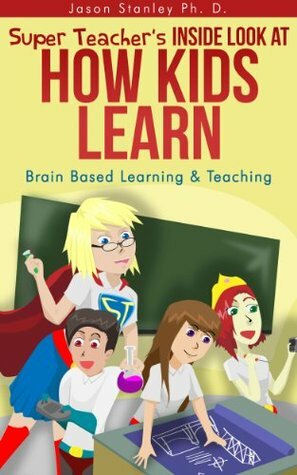 Super Teacher's Inside Look at How Kids Learn: Brain Based Learning and Teaching (Super Teacher Series) by Jason Stanley