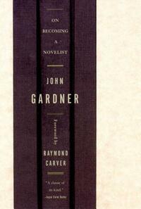 On Becoming a Novelist by John Gardner