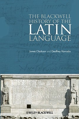 Blackwell History Latin Language by Geoffrey Horrocks, James Clackson