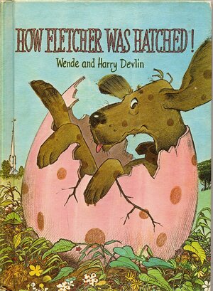 How Fletcher Was Hatched, by Wende Devlin, Harry Devlin