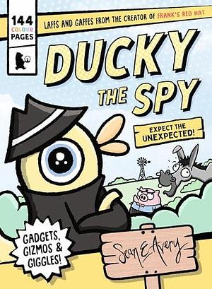 Ducky the Spy: Expect the Unexpected by Sean Avery, Sean Avery