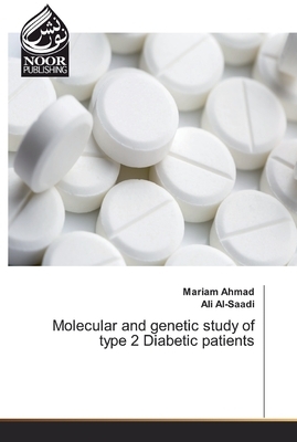 Molecular and genetic study of type 2 Diabetic patients by Mariam Ahmad, Ali Al-Saadi