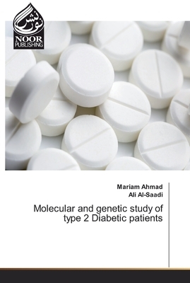 Molecular and genetic study of type 2 Diabetic patients by Ali Al-Saadi, Mariam Ahmad