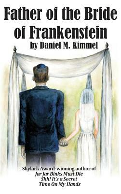 Father of the Bride of Frankenstein by Daniel M. Kimmel