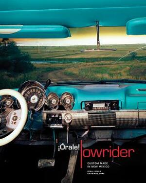 ¡órale! Lowrider: Custom Made in New Mexico: Custom Made in New Mexico by Don J. Usner