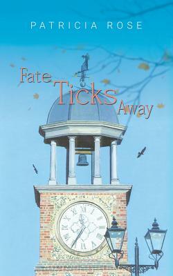 Fate Ticks Away by Patricia Rose