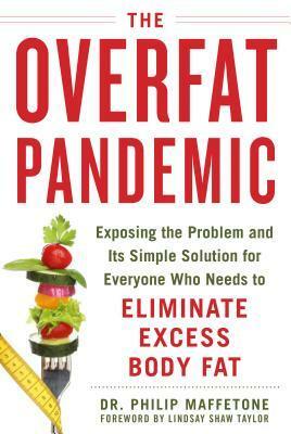 The Overfat Pandemic: Exposing the Problem and Its Simple Solution for Everyone Who Needs to Eliminate Excess Body Fat by Philip Maffetone