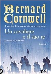 Un cavaliere e il suo re by Bernard Cornwell