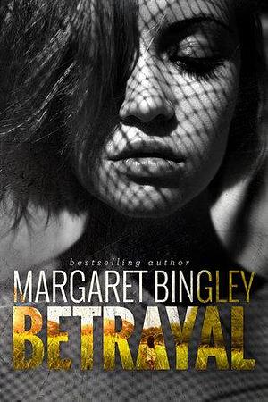 Betrayal by Margaret Bingley, Margaret Bingley