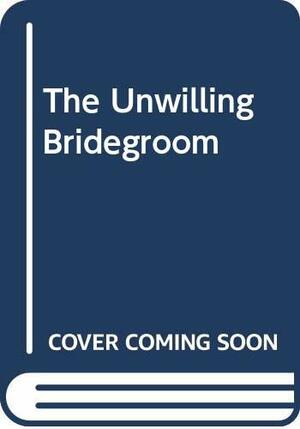 The Unwilling Bridegroom by Roberta Leigh