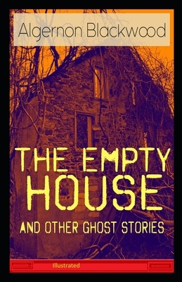 The Empty House and Other Ghost Stories Illustrated by Algernon Blackwood