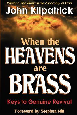 When the Heavens Are Brass by John Kilpatrick